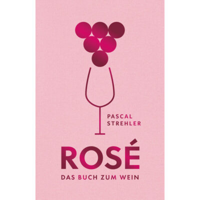 Pascal Strehler - Rosé - Das Buch zum Wein
